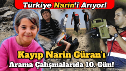 Kayıp Narin Güran’ı Arama Çalışmalarında Son Durum!