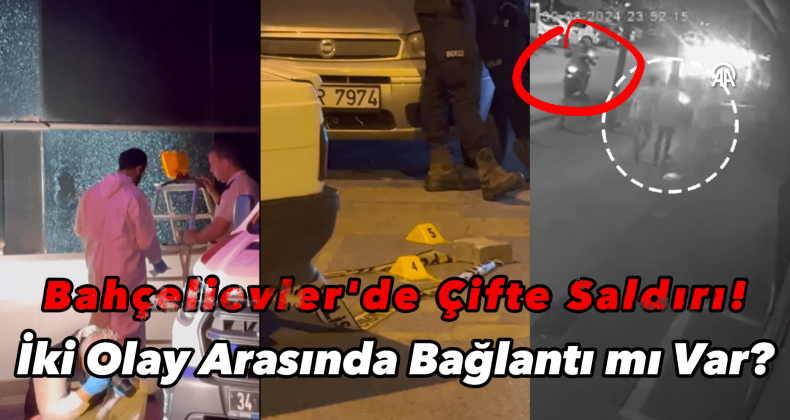 Bahçelievler’de Çifte Saldırı: İki Olay Arasında Bağlantı mı Var?