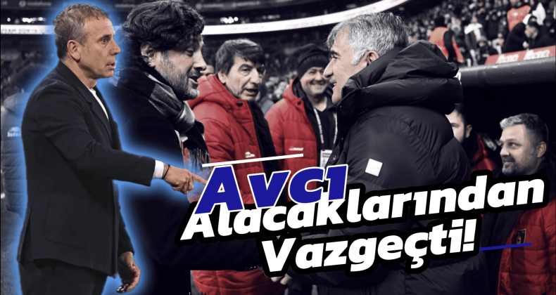 Trabzonspor’da Abdullah Avcı Alacaklarından Feragat Etti!