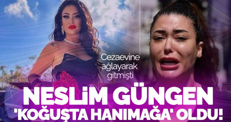 Fenomen Neslim Güngen Cezaevinde ‘Hanımağa’ Oldu!