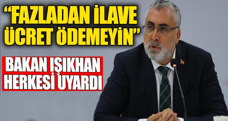 Bakan Işıkhan’dan Uyarı: Fazladan Ücret Ödemeyin, Cezası Büyük!