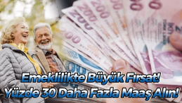 2024’te Emekli Olanlar Yüzde 30 Daha Fazla Maaş Alacak mı?