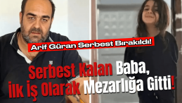 Minik Narin’in Babası Arif Güran Serbest Bırakıldı!