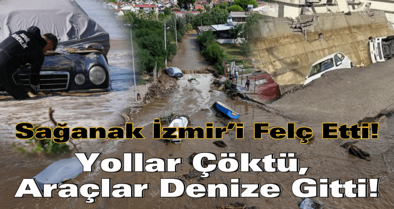 İzmir’de Sel Felaketi: Yol Çöktü, Araçlar Denize Sürüklendi!