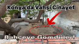 Konya’da Dört Afgan Çiğdem’i Öldürüp Bahçeye Gömdü!