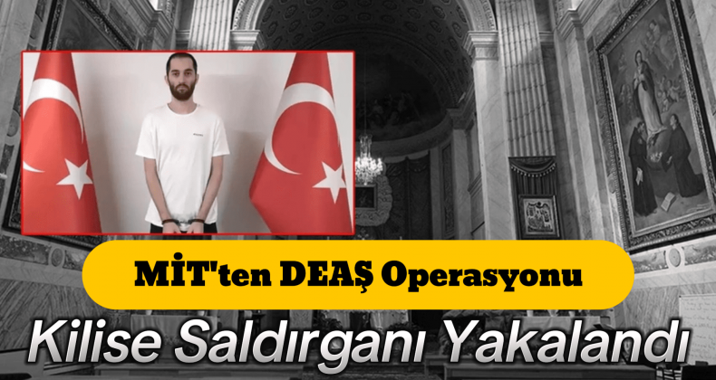 MİT’in Santa Maria Operasyonu: DAEŞ’li Terörist Yakalandı