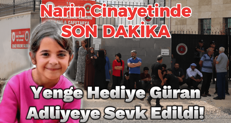 Narin Cinayetinde Yenge Hediye Güran Adliyeye Sevk Edildi