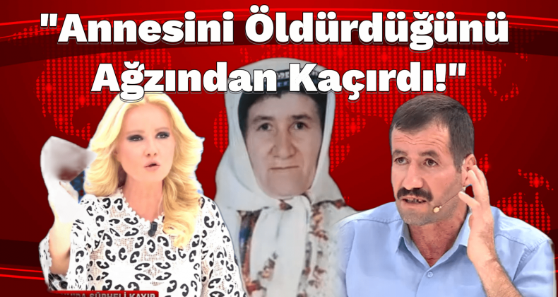Müge Anlı’da Şok İtiraf: “Annesini Öldürdüğünü Ağzından Kaçırdı!”