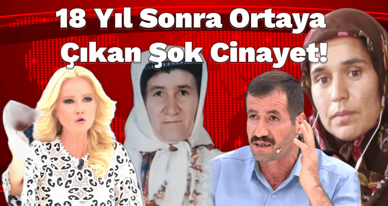 Müge Anlı’da 18 Yıl Sonra Cinayet Çözüldü!