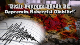 Bitlis Depreminin Ardından Uzmandan Büyük Felaket Uyarısı!