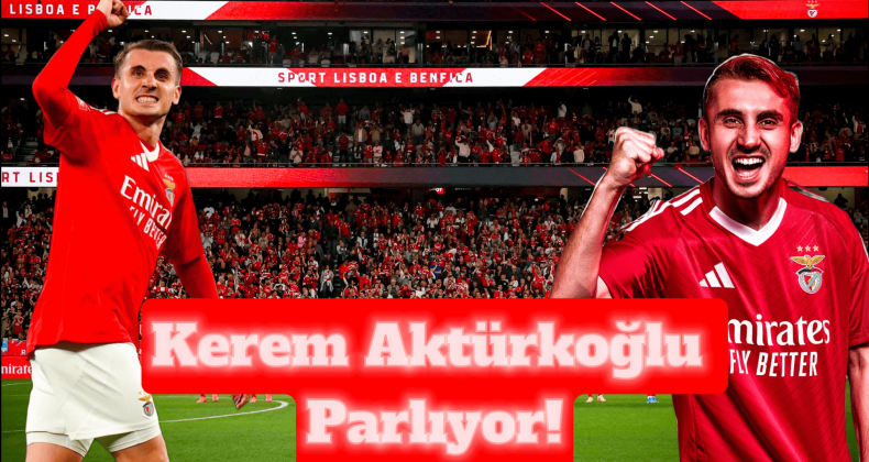 Kerem Aktürkoğlu Fırtınası! Benfica’da Durdurulamıyor!