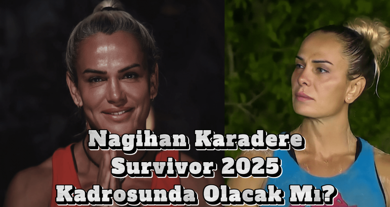 Nagihan Karadere Survivor İddialarına Patladı!