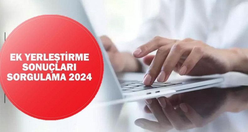 2024-YKS Ek Yerleştirme Sonuçları Açıklandı