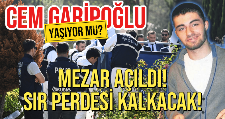 Cem Garipoğlu’nun Mezarı Açıldı: Gerçek Ortaya Çıkacak