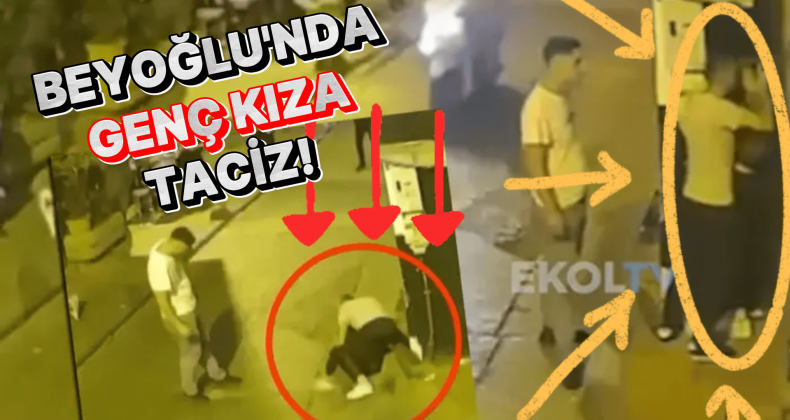 Beyoğlu’nda Genç Kıza Taciz Skandalı!