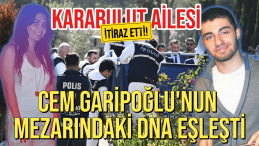 Cem Garipoğlu’nun DNA Sonucuna Karabulut Ailesi İtiraz Etti