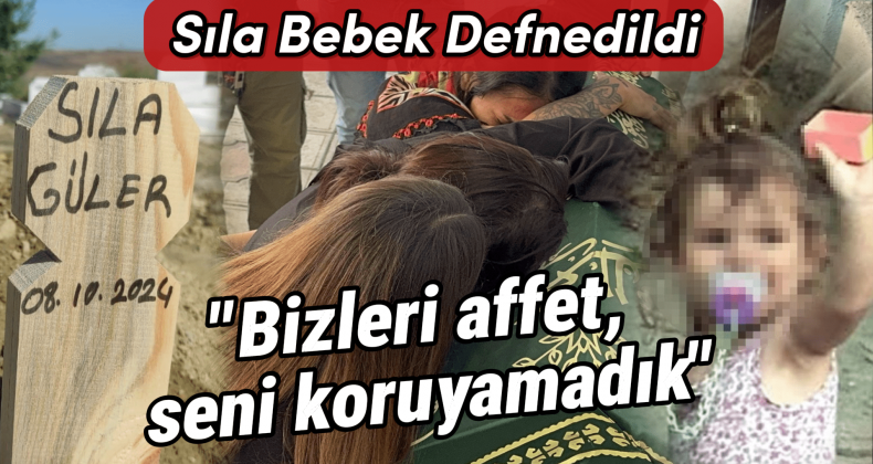 Sıla Bebek Defnedildi: “Bizleri Affet, Seni Koruyamadık”