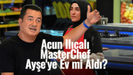 Acun Ilıcalı, MasterChef Ayşe’ye Ev Aldı Mı?