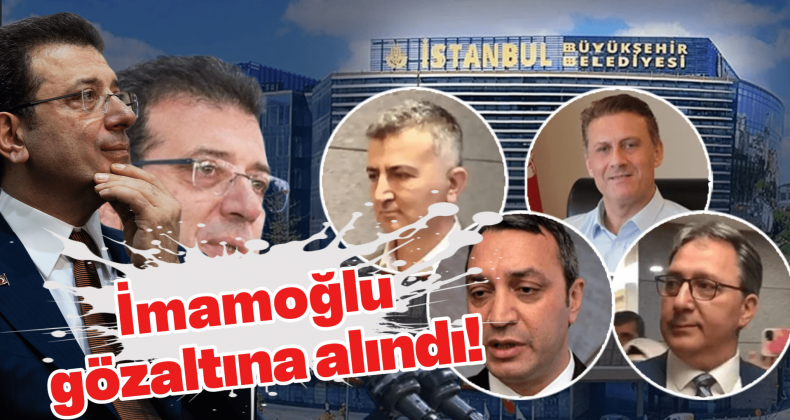 Şok Operasyon: İBB Başkanı İmamoğlu Gözaltında
