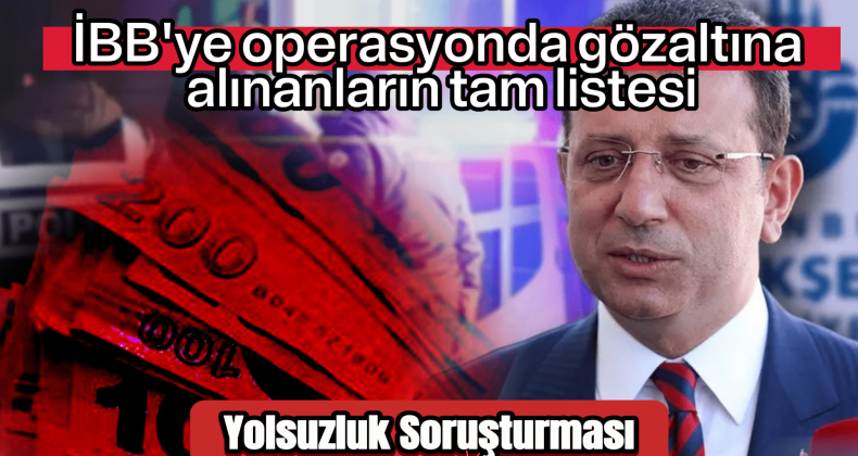 İBB’de Yolsuzluk ve Terör Operasyonu! Kimler Gözaltında?