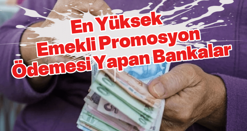27.000 TL’ye Kadar Emekli Promosyonu! En Yüksek Ödeme Hangi Bankada?