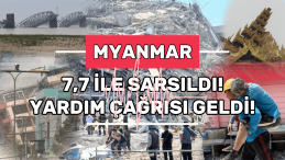 Myanmar’ı 7.7’lik Deprem Yıktı: Köprüler ve Gökdelenler…