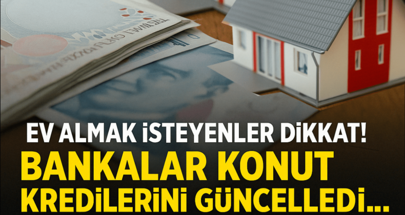 Ev Alacaklar Dikkat! Konut Kredisi Faizleri Değişti